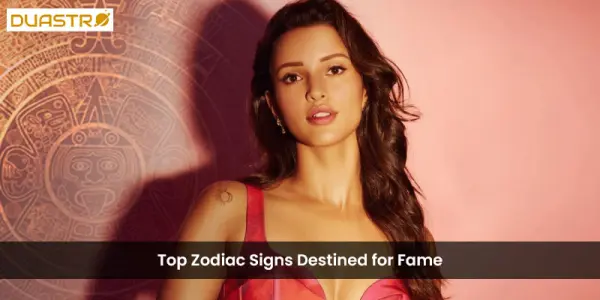 TopZodiac Signs Destined for Fame